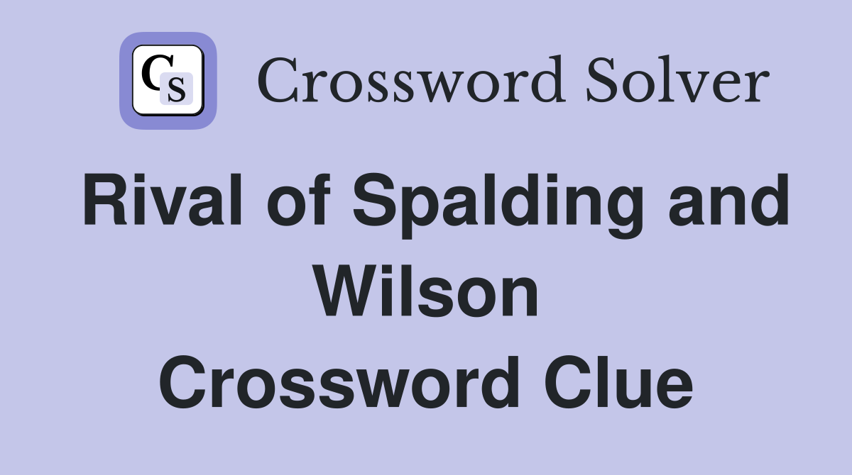 Rival of Spalding and Wilson Crossword Clue