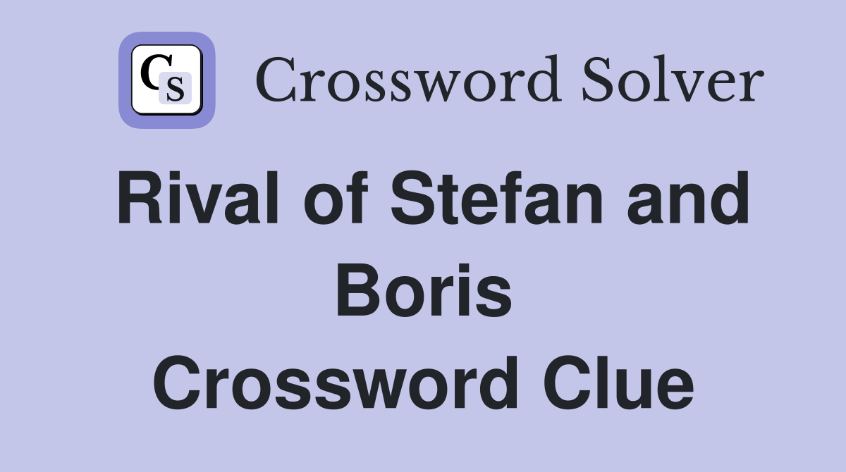 Rival of Stefan and Boris Crossword Clue