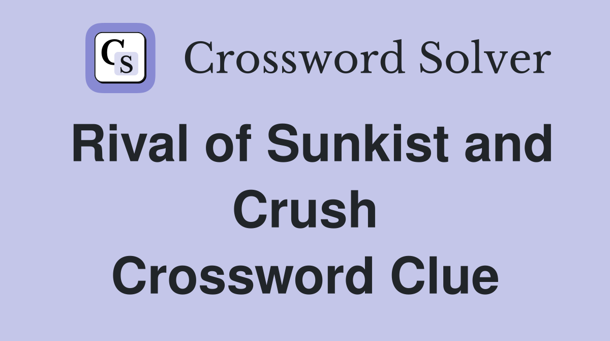 Rival of Sunkist and Crush Crossword Clue