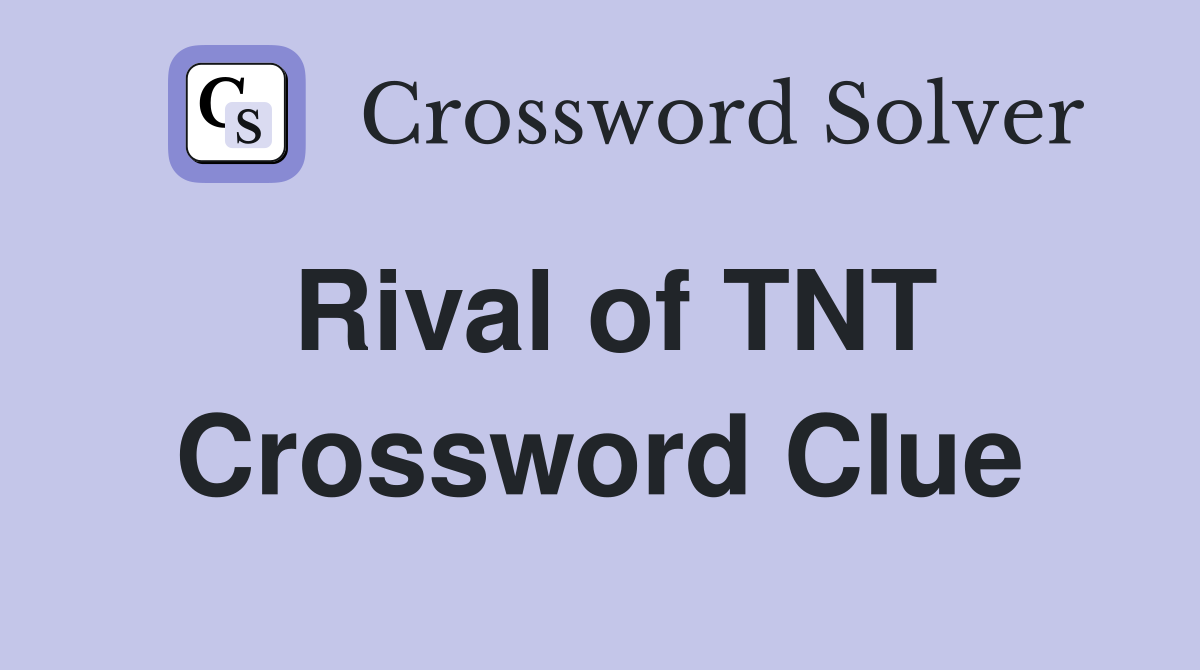 Rival of TNT Crossword Clue