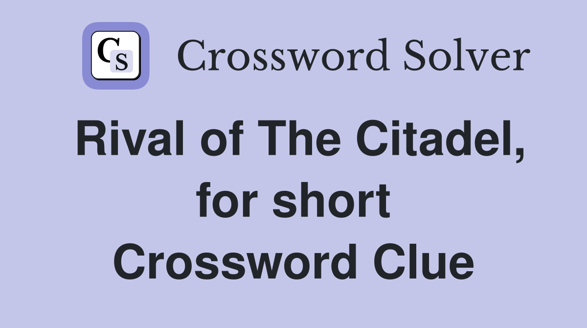 Rival of The Citadel, for short Crossword Clue