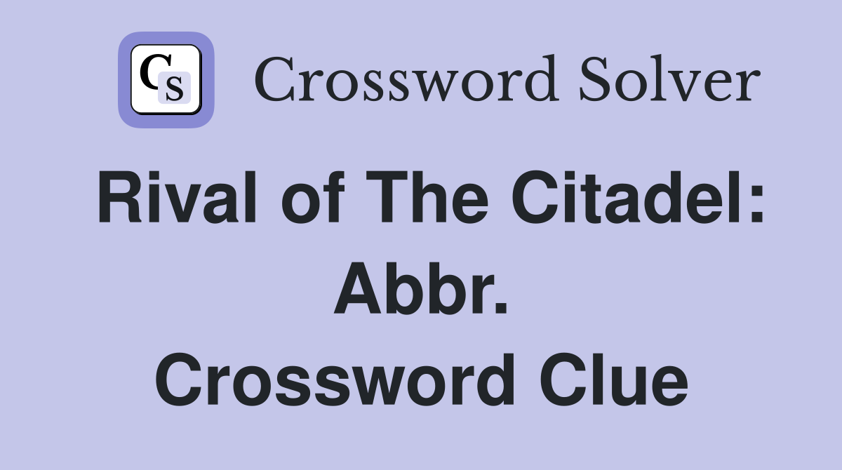 Rival of The Citadel: Abbr. Crossword Clue