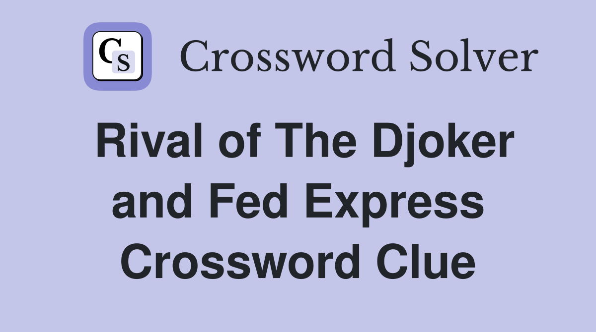 Rival of The Djoker and Fed Express Crossword Clue