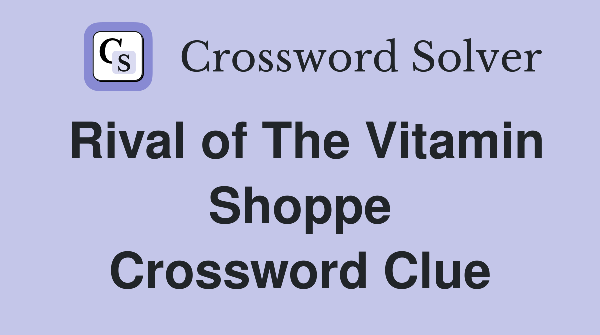 Rival of The Vitamin Shoppe Crossword Clue