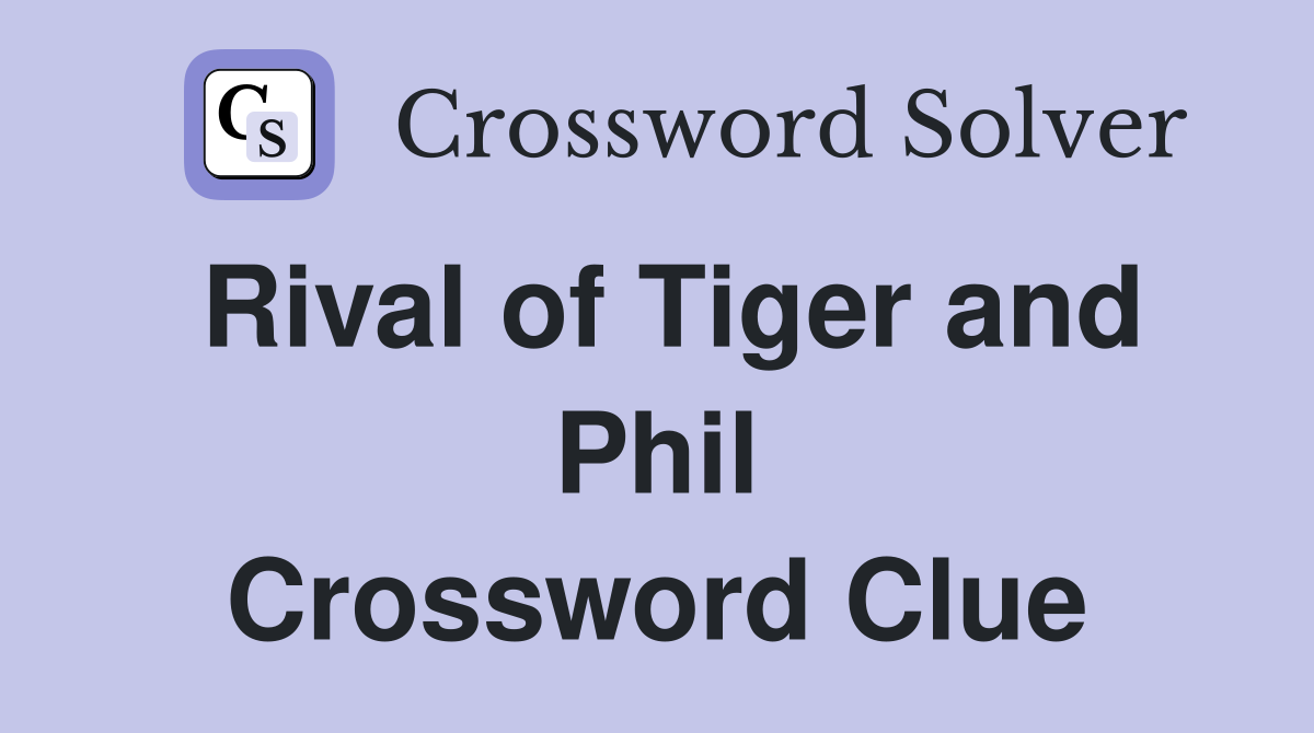Rival of Tiger and Phil Crossword Clue