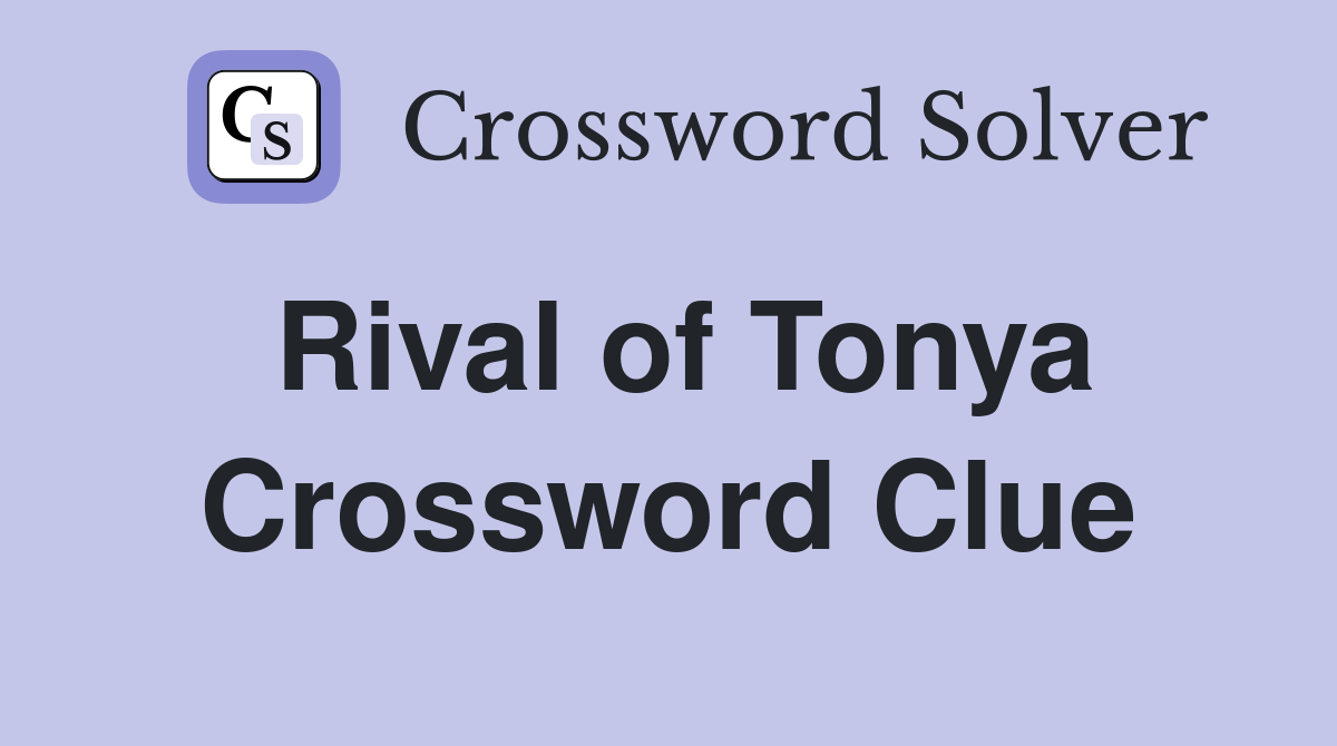 Rival of Tonya Crossword Clue