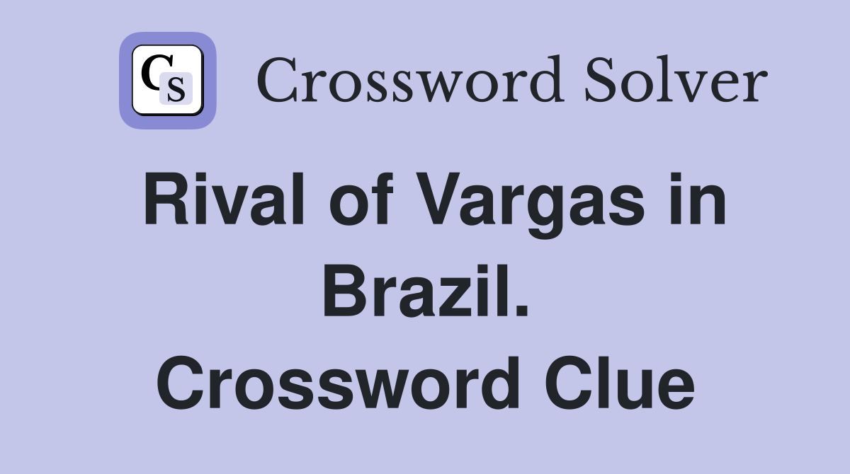 Rival of Vargas in Brazil. Crossword Clue