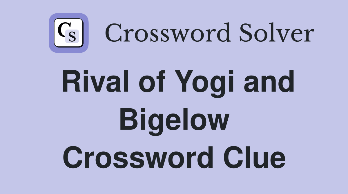 Rival of Yogi and Bigelow Crossword Clue
