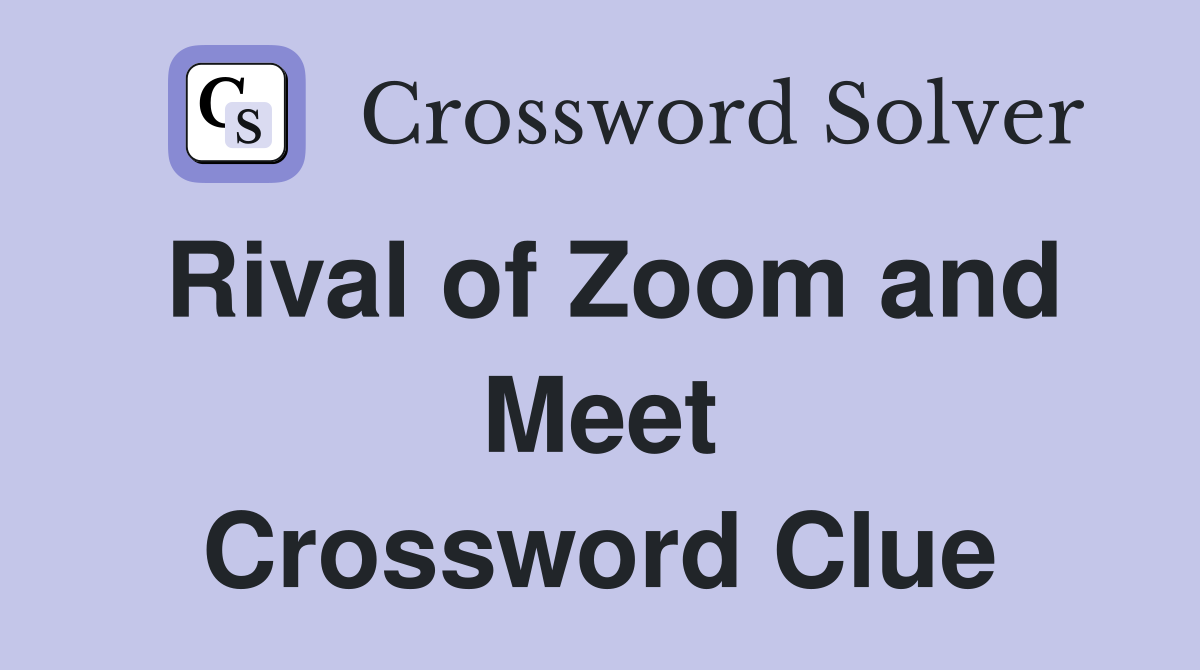 Rival of Zoom and Meet Crossword Clue