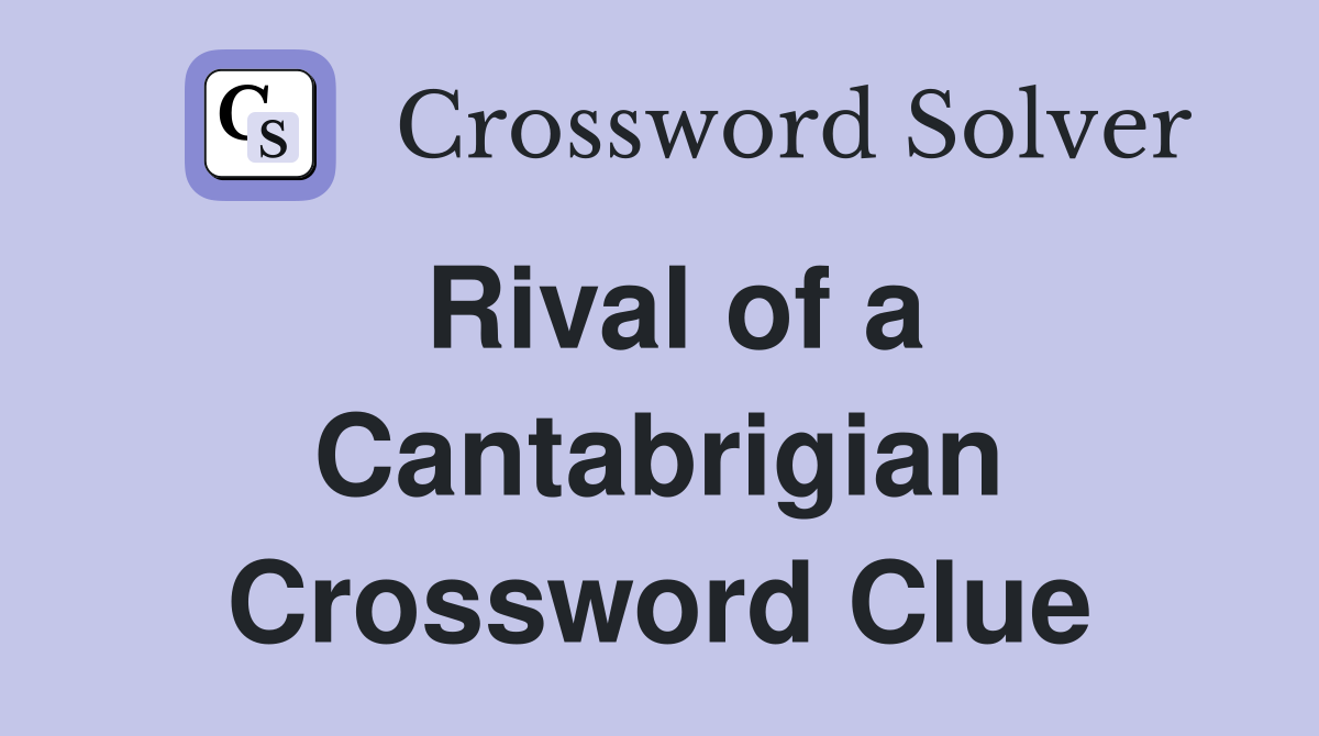 Rival of a Cantabrigian Crossword Clue