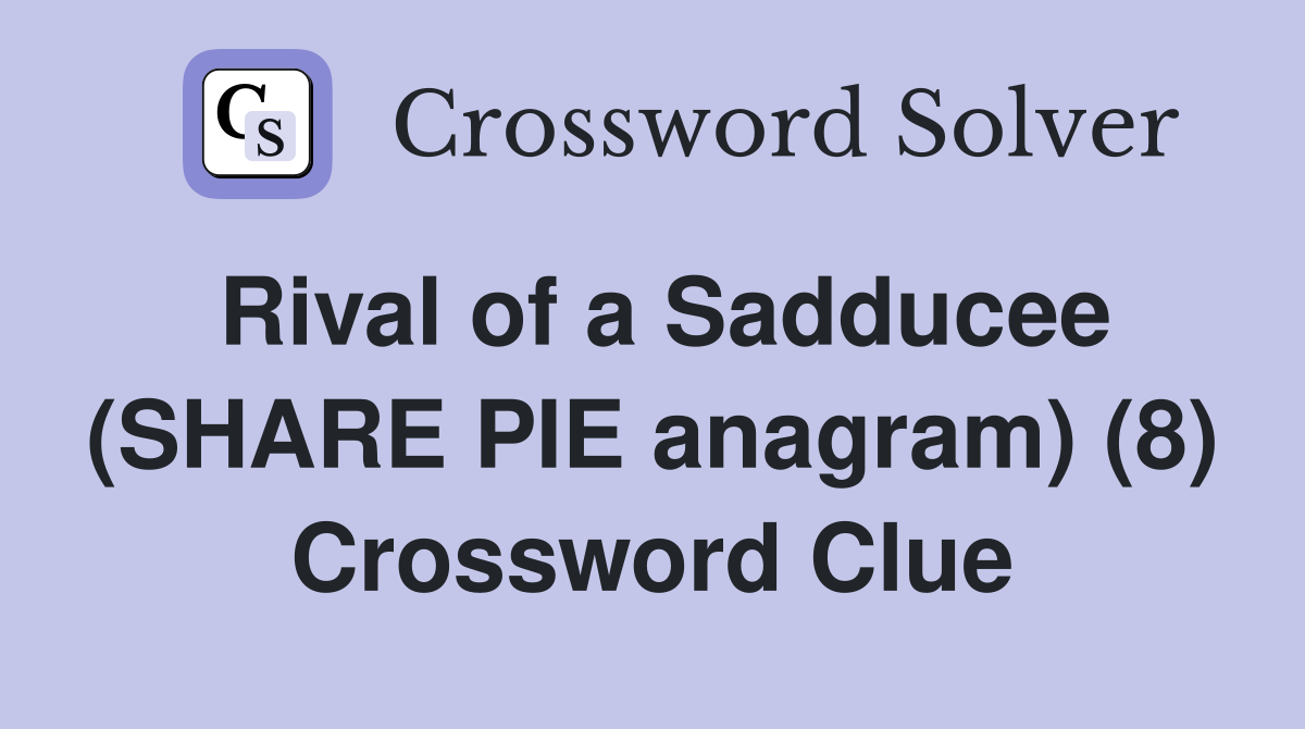 Rival of a Sadducee (SHARE PIE anagram) (8) Crossword Clue