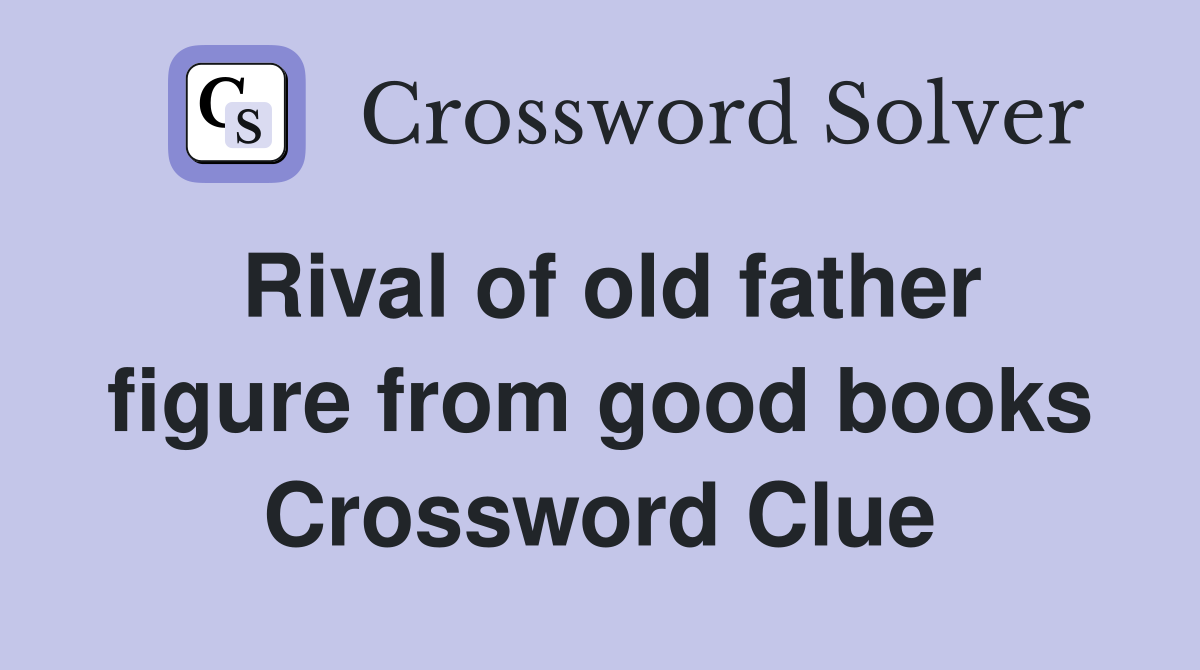 Rival of old father figure from good books Crossword Clue