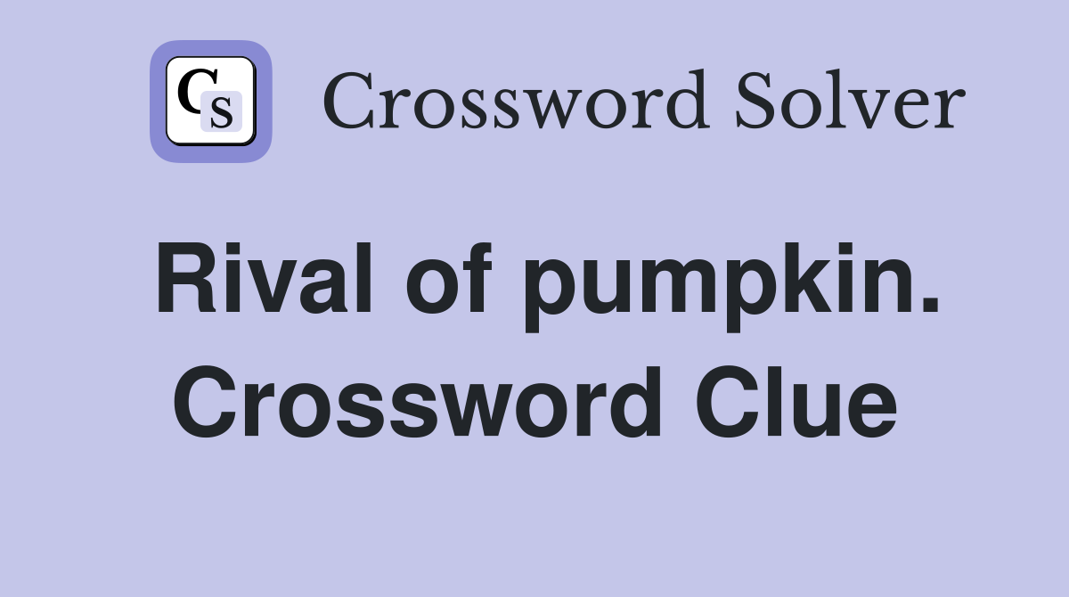 Rival of pumpkin. Crossword Clue