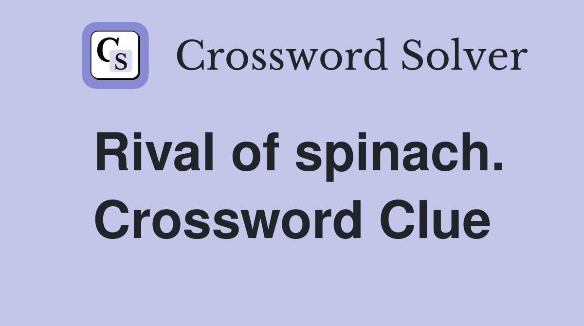 Rival of spinach. Crossword Clue