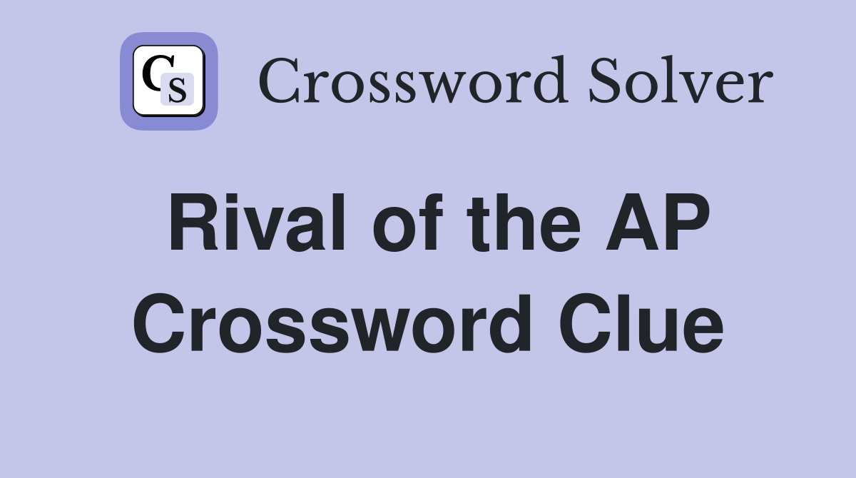 Rival of the AP Crossword Clue