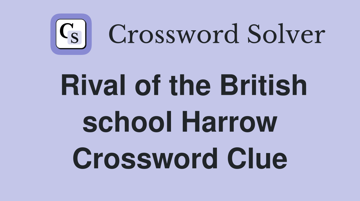 Rival of the British school Harrow Crossword Clue