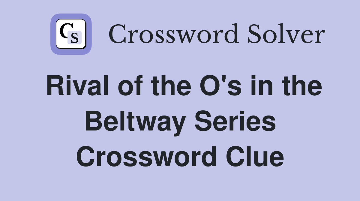 Rival of the O's in the Beltway Series Crossword Clue