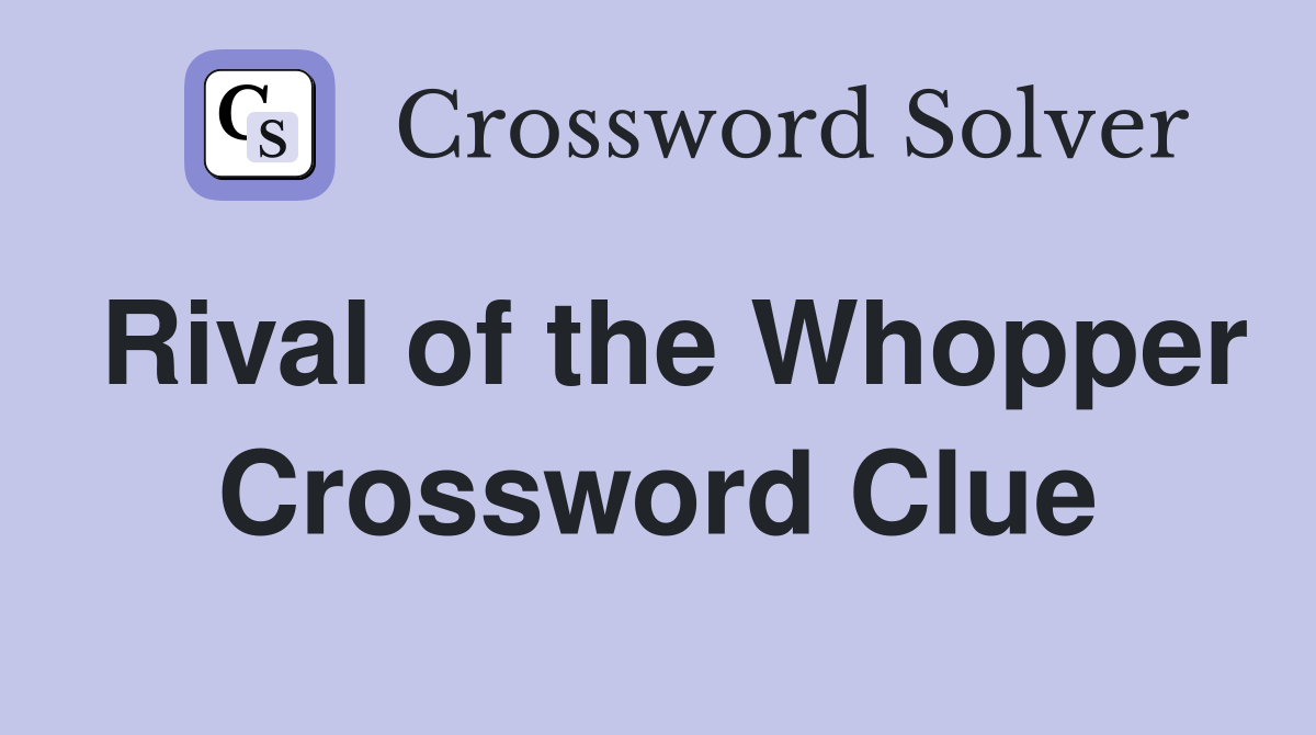 Rival of the Whopper Crossword Clue