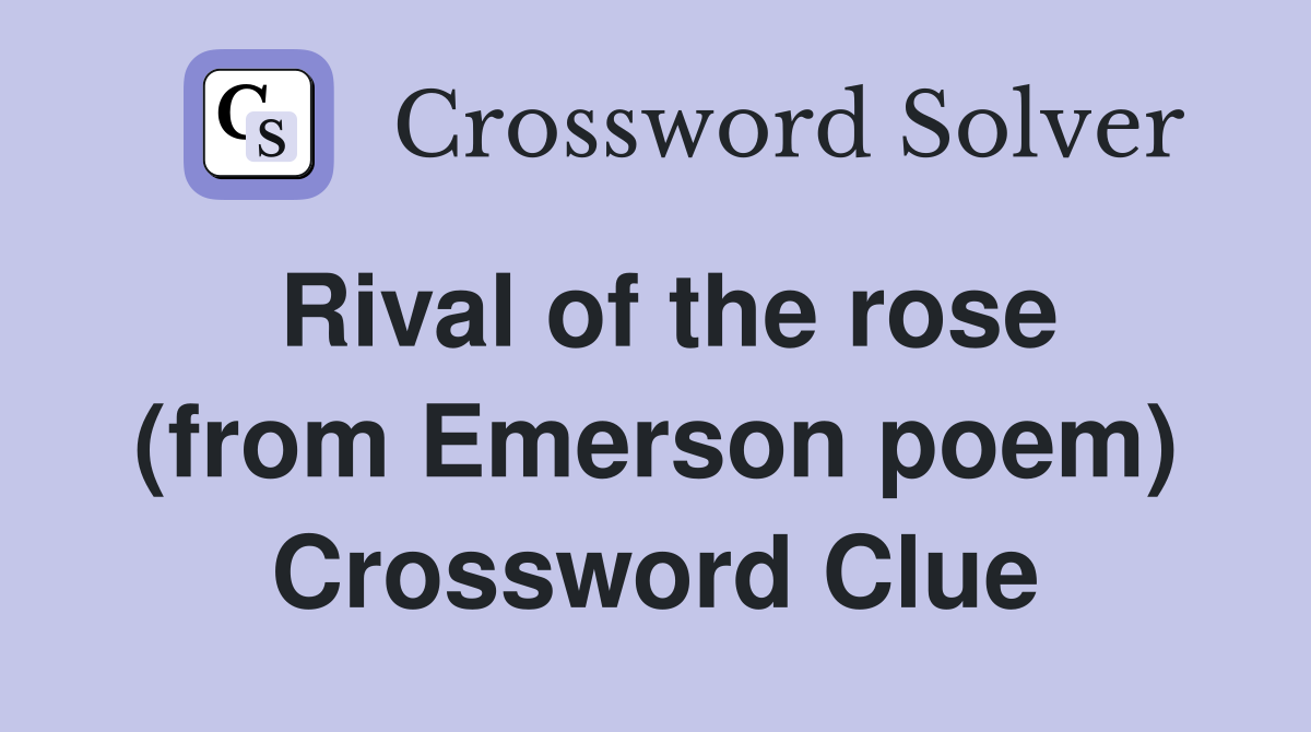 Rival of the rose (from Emerson poem) Crossword Clue