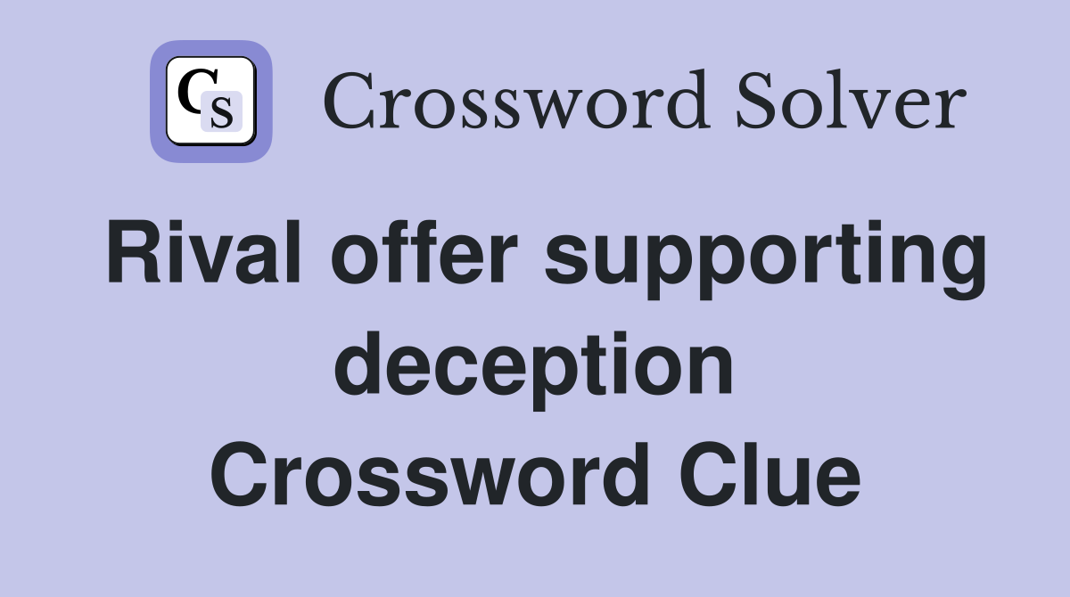 Rival offer supporting deception Crossword Clue
