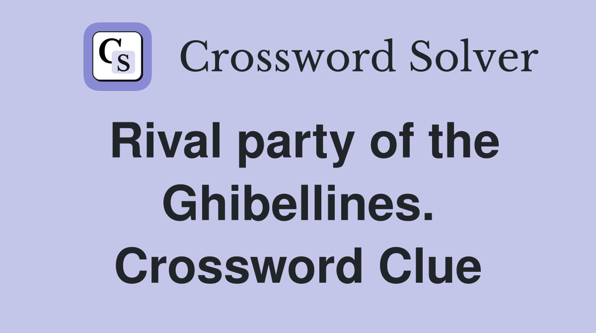 Rival party of the Ghibellines. Crossword Clue