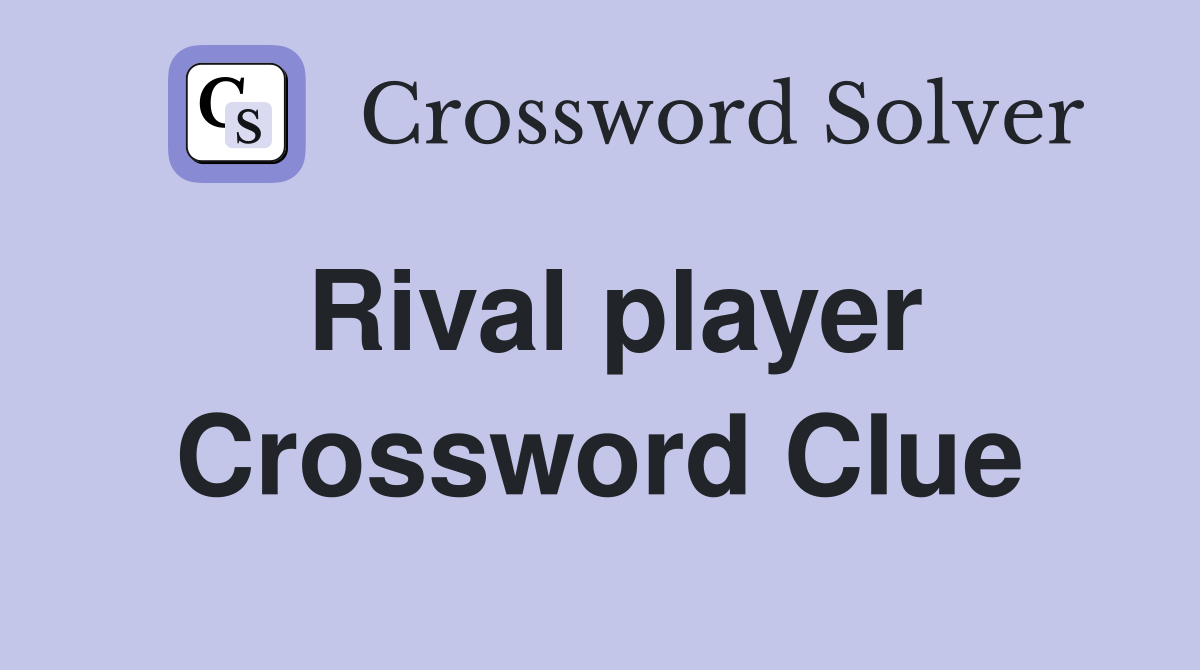 Rival player Crossword Clue