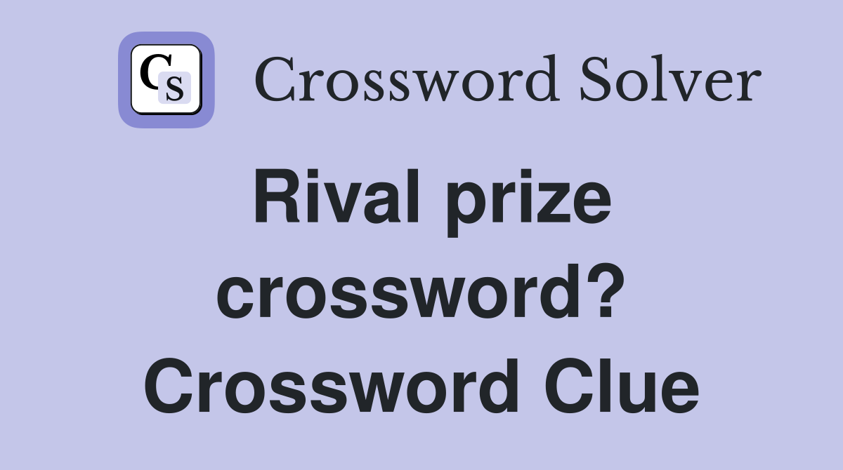Rival prize crossword? Crossword Clue