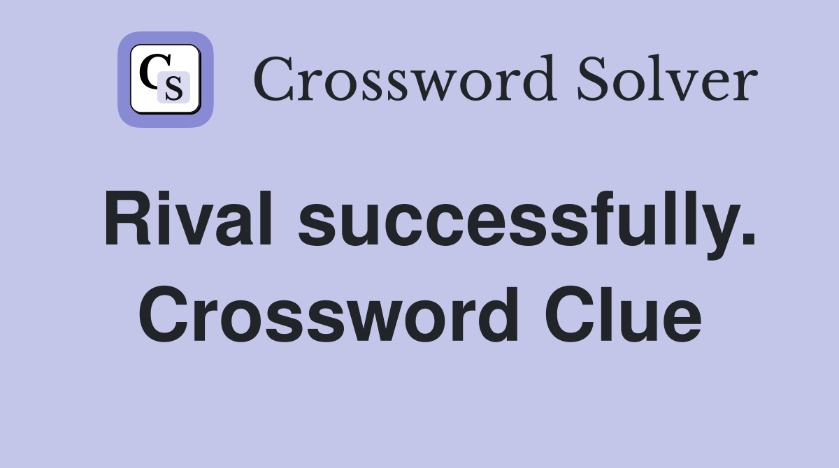 Rival successfully. Crossword Clue