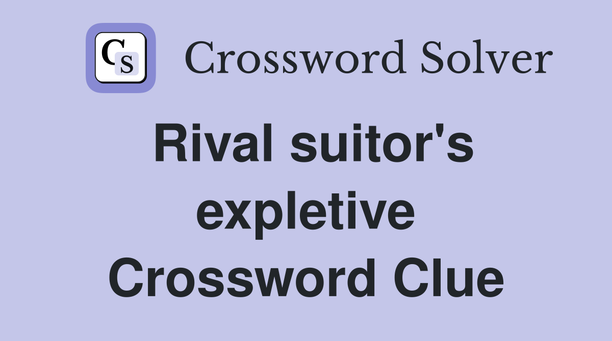 Rival suitor's expletive Crossword Clue