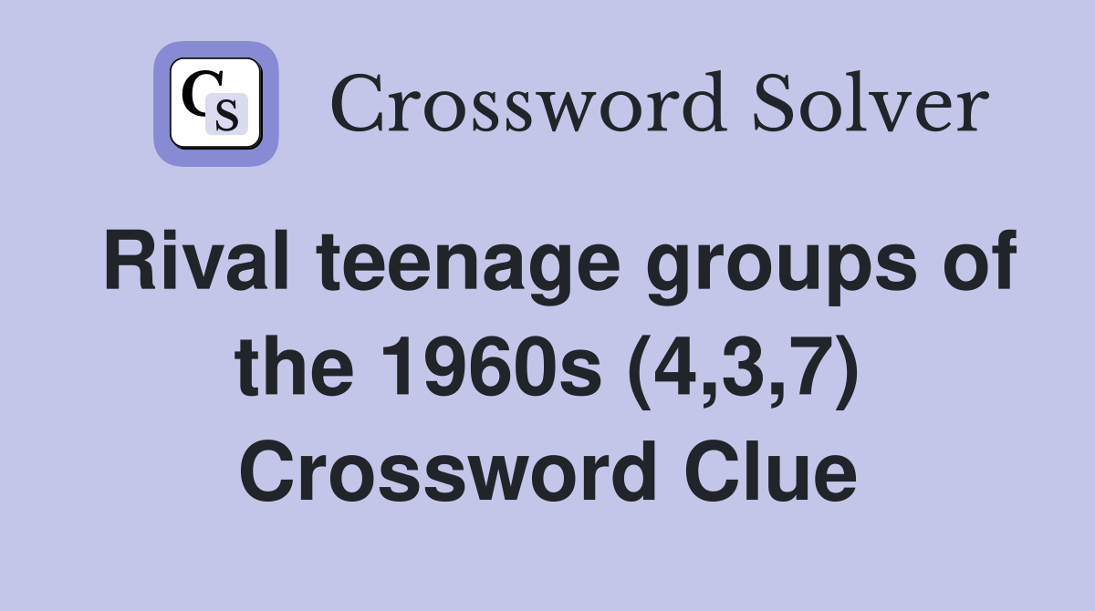 Rival teenage groups of the 1960s (4,3,7) Crossword Clue