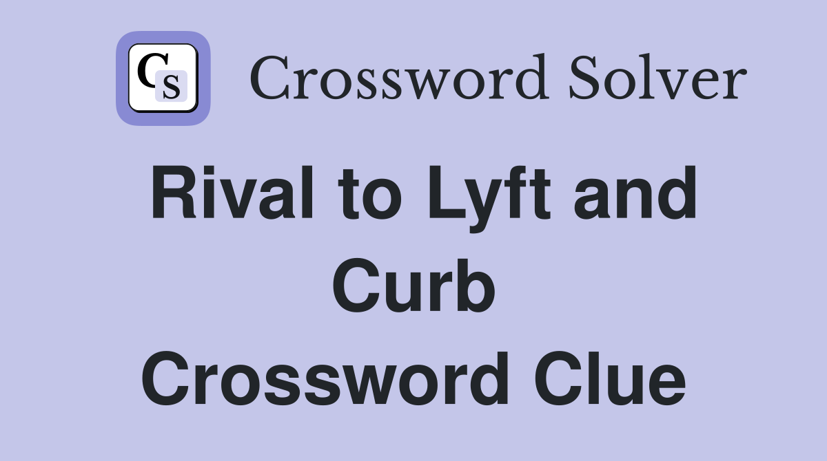 Rival to Lyft and Curb Crossword Clue