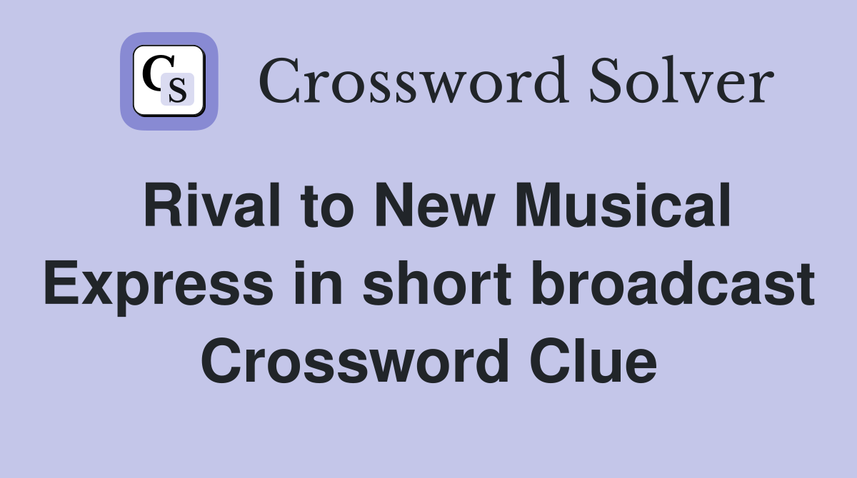 Rival to New Musical Express in short broadcast Crossword Clue