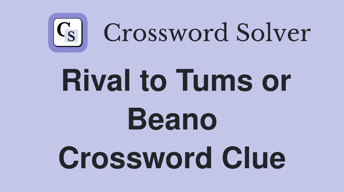 Rival to Tums or Beano Crossword Clue