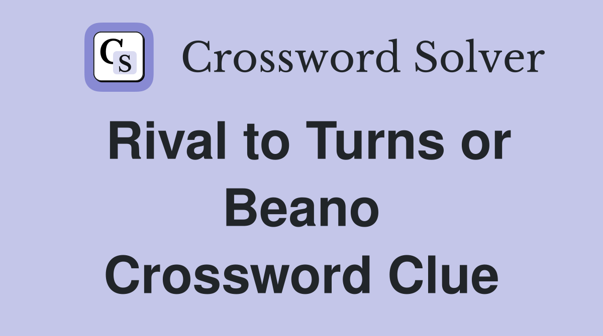 Rival to Turns or Beano Crossword Clue