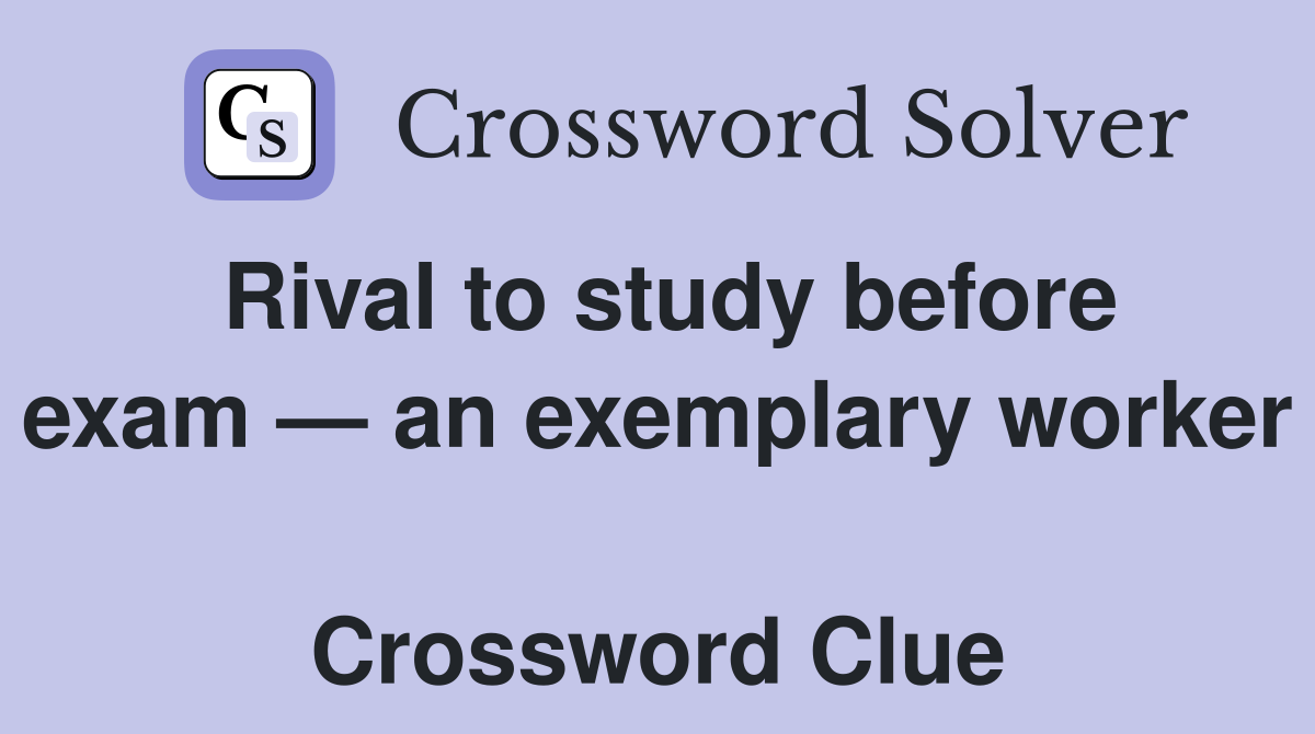 Rival to study before exam — an exemplary worker  Crossword Clue