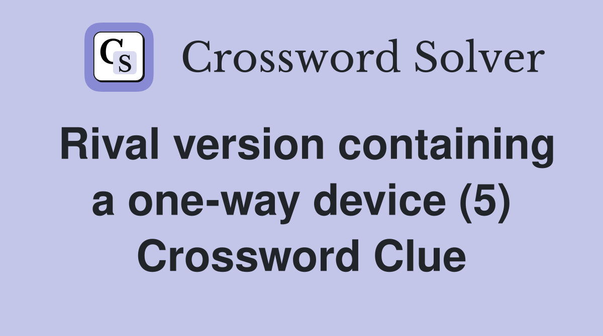 Rival version containing a one-way device (5) Crossword Clue