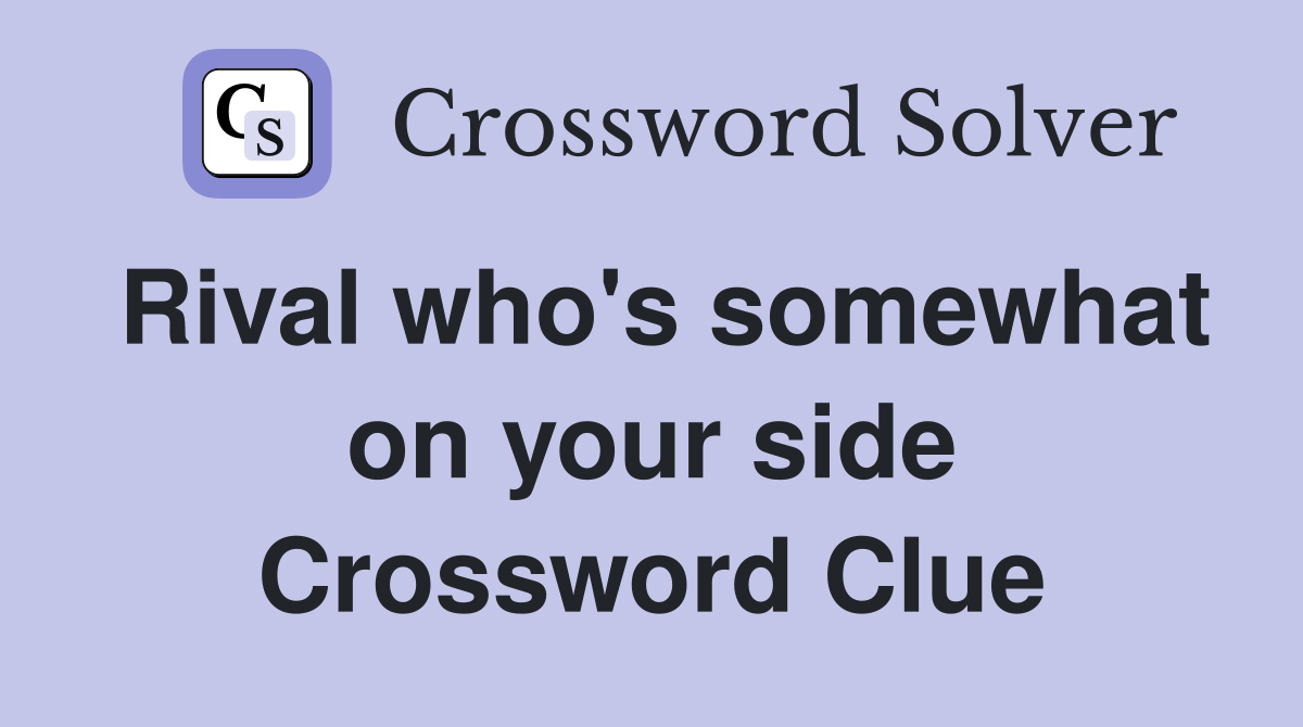 Rival who's somewhat on your side Crossword Clue