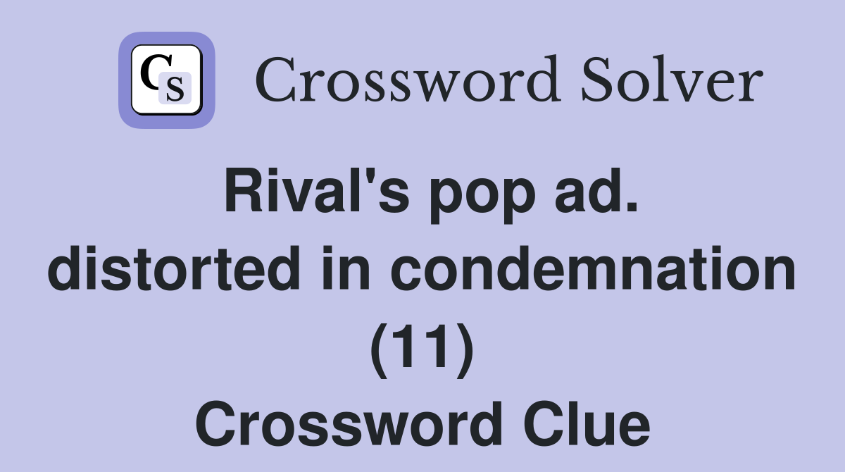 Rival's pop ad. distorted in condemnation (11) Crossword Clue