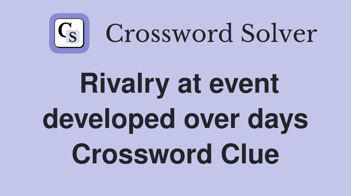 Rivalry at event developed over days Crossword Clue