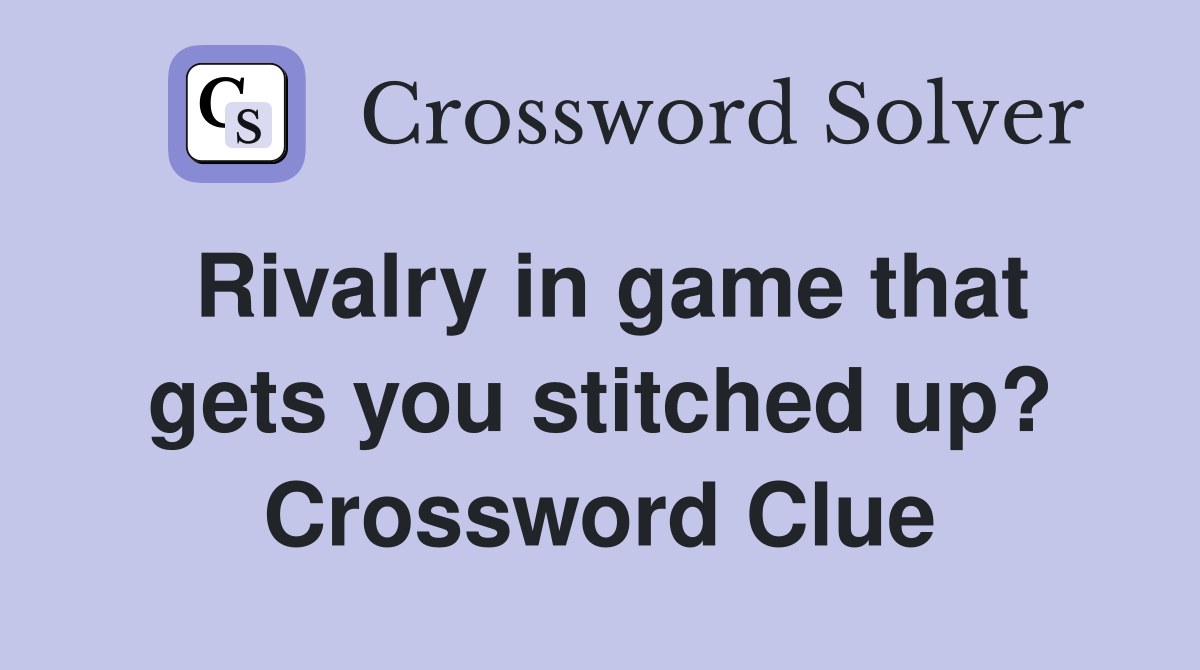 Rivalry in game that gets you stitched up? Crossword Clue