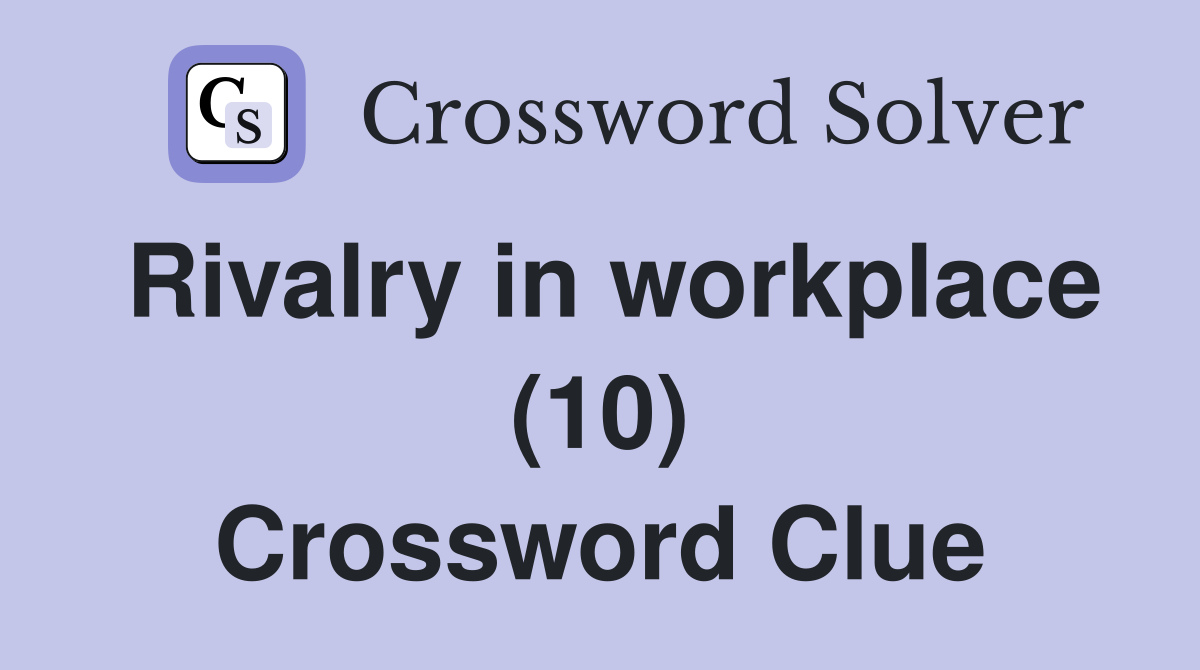Rivalry in workplace (10) Crossword Clue