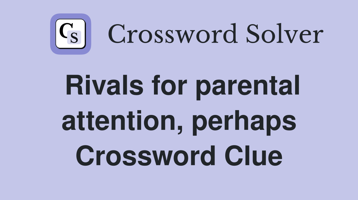 Rivals for parental attention, perhaps Crossword Clue