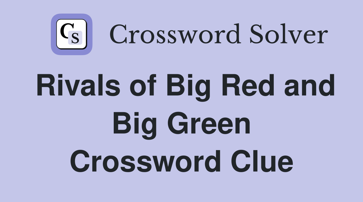 Rivals of Big Red and Big Green Crossword Clue