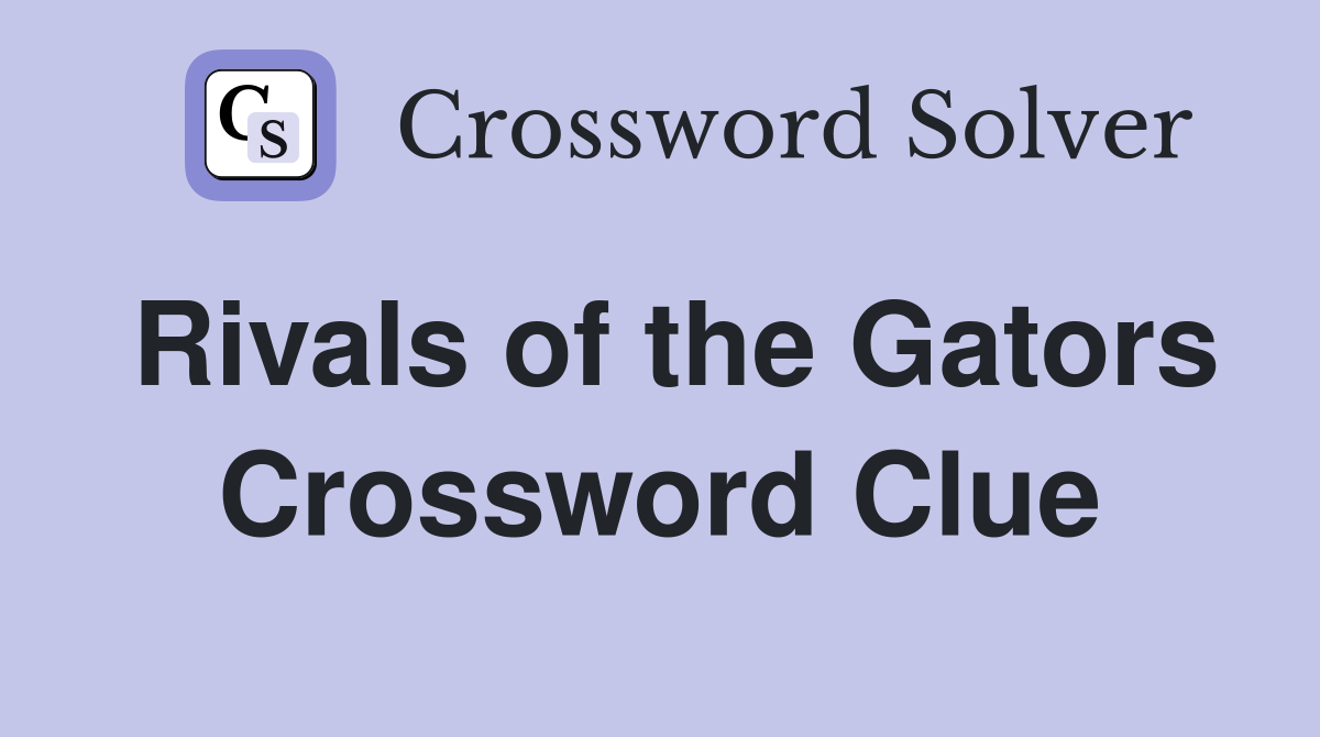 Rivals of the Gators Crossword Clue