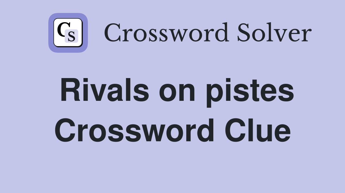 Rivals on pistes Crossword Clue