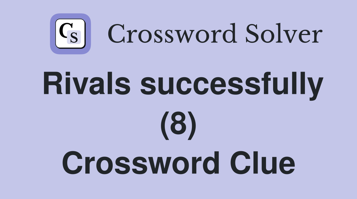 Rivals successfully (8) Crossword Clue