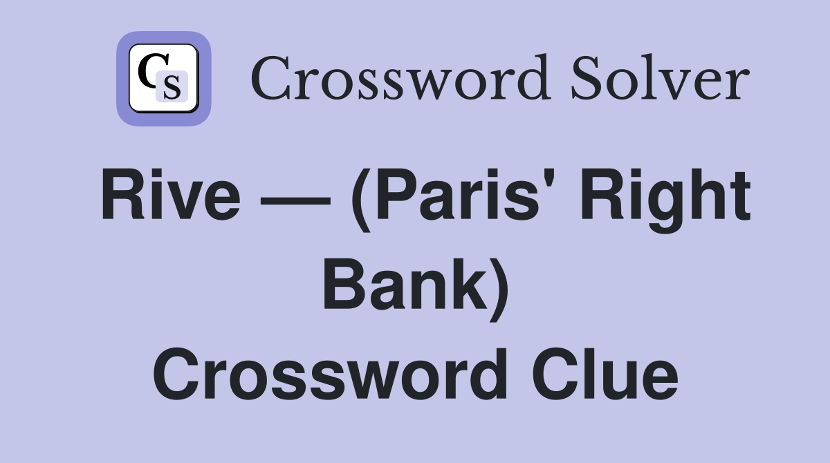 Rive — (Paris' Right Bank) Crossword Clue