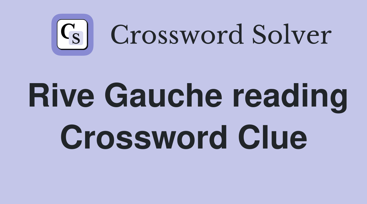 Rive Gauche reading Crossword Clue