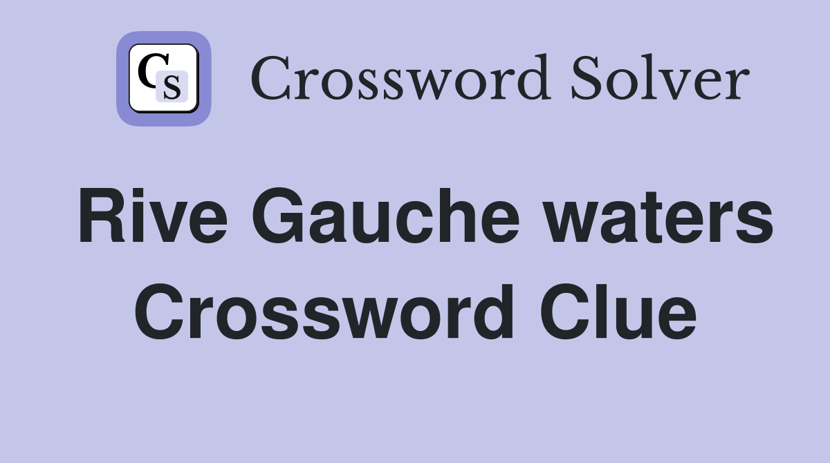 Rive Gauche waters Crossword Clue