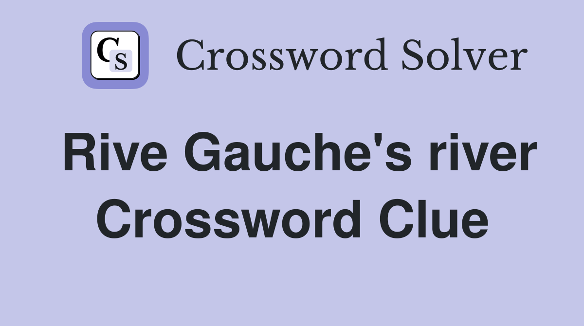 Rive Gauche's river Crossword Clue